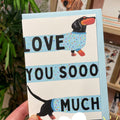 Love you sooo much Dachshund greeting card. A6