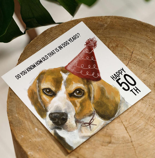Beagle Birthday Beagle Greeting Card – “Do You Know How Old That Is in Dog Years?” – A6, A5 or Square