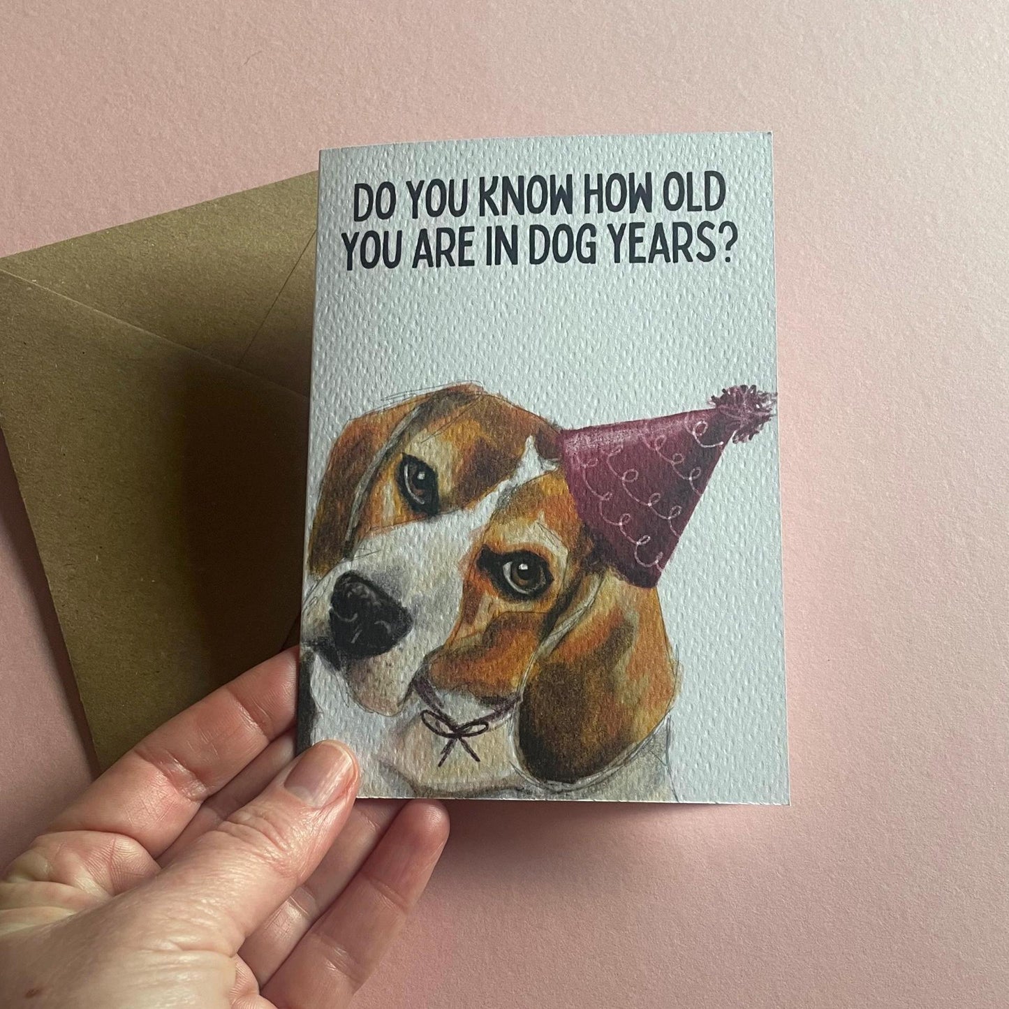 Beagle Birthday Beagle Greeting Card – “Do You Know How Old That Is in Dog Years?” – A6, A5 or Square