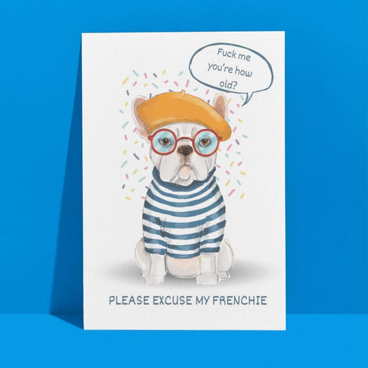French Bulldog Rude Birthday Card, hand drawn, 'Please excuse my Frenchie'.A6