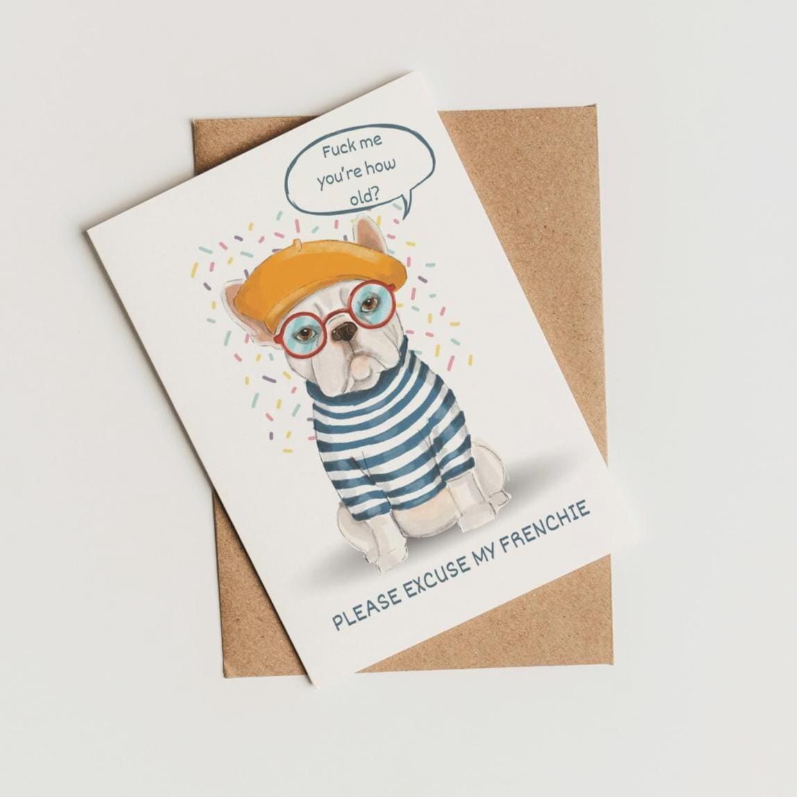 French Bulldog Rude Birthday Card, hand drawn, 'Please excuse my Frenchie'.A6